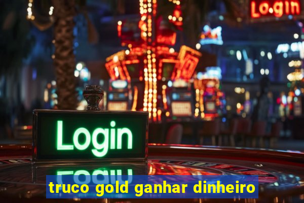 truco gold ganhar dinheiro